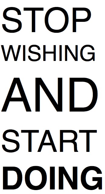 Stop wishing and Start doing!